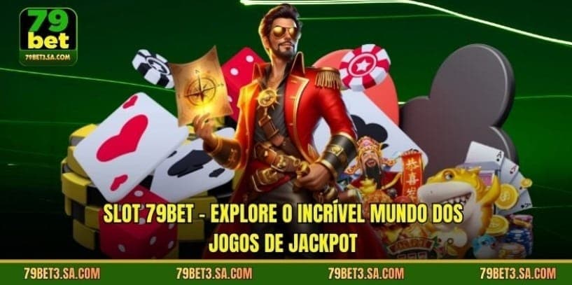 Slot 79BET – Explore o incrível mundo dos jogos de jackpot