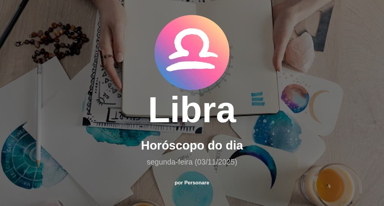 Libra: Horóscopo do dia (segunda-feira, 03/11/2025)