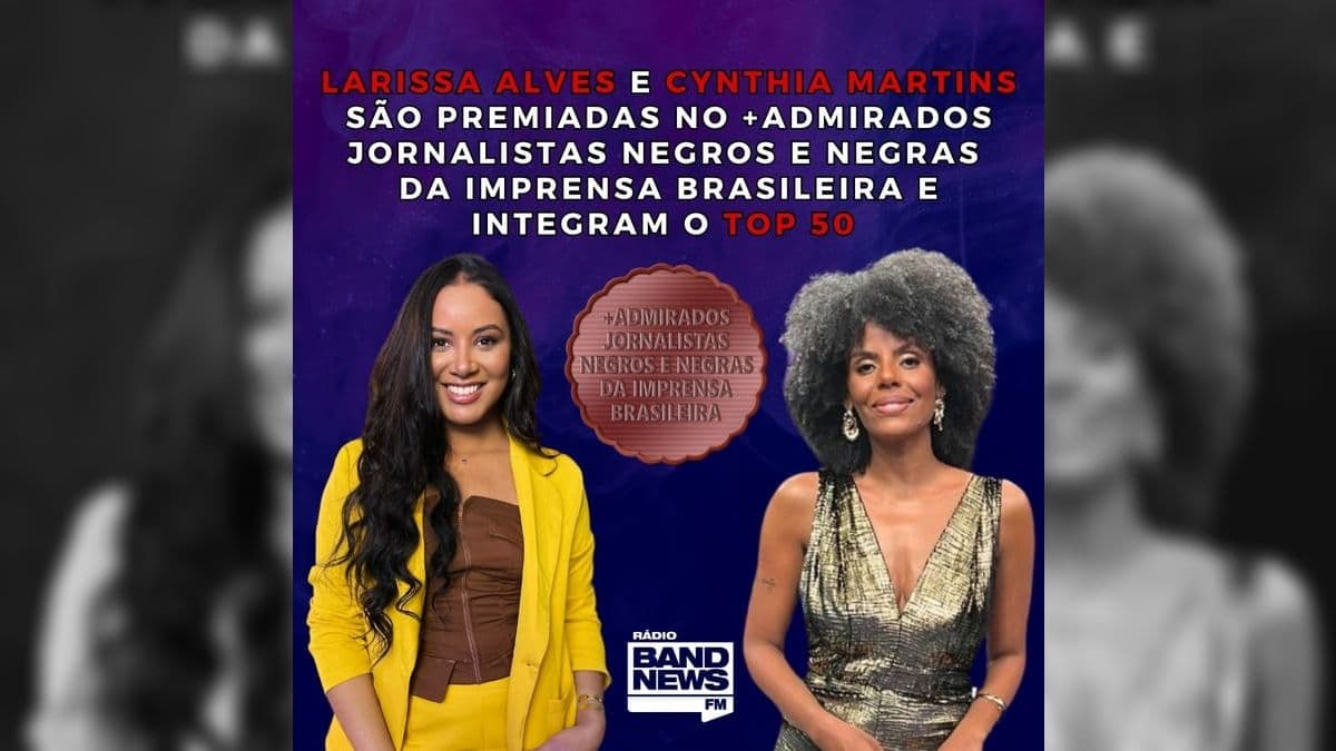 Larissa Alves e Cynthia Martins são premiadas no +Admirados Jornalistas Negros e Negras da Imprensa Brasileira