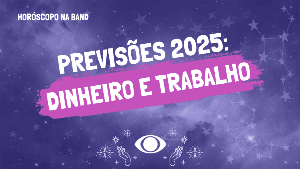 Previsões 2025: dinheiro e trabalho para todos os signos