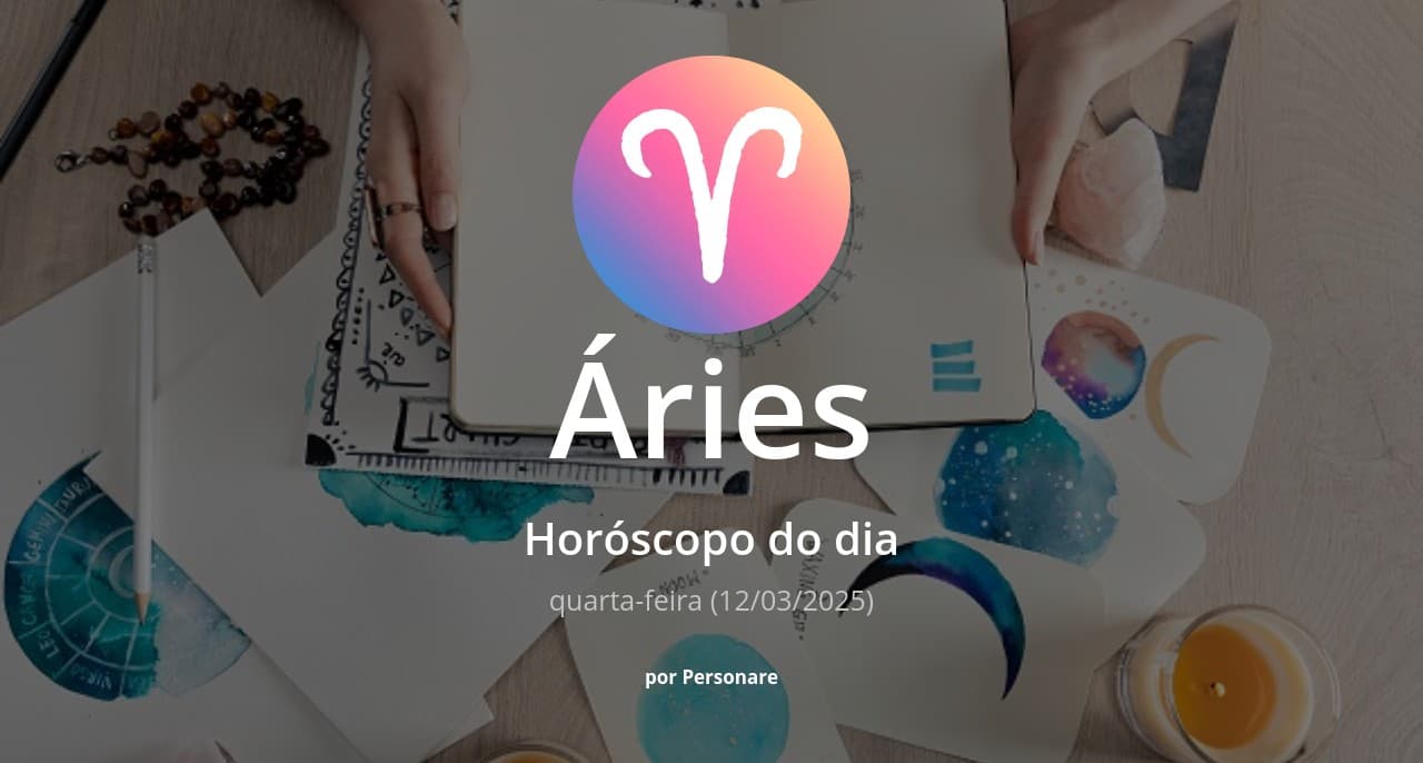 Áries: Horóscopo do dia (quarta-feira, 12/03/2025)