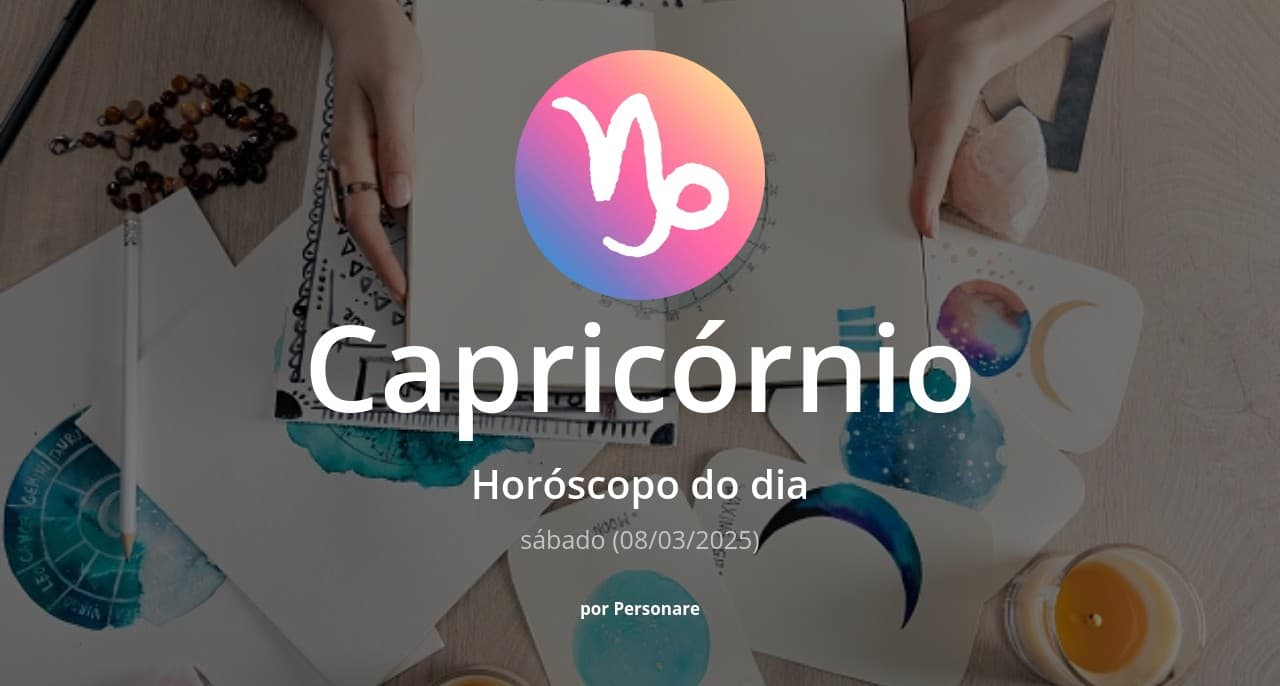 Capricórnio: Horóscopo do dia (sábado, 08/03/2025)