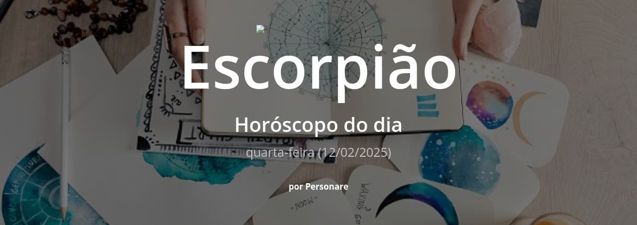 Escorpião: Horóscopo do dia (quarta-feira, 12/02/2025)